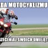 Zasady Motocyklizmu czesc druga - 40 zasada motocyklizmu nie przeceniaj swoich umiejetnosci
